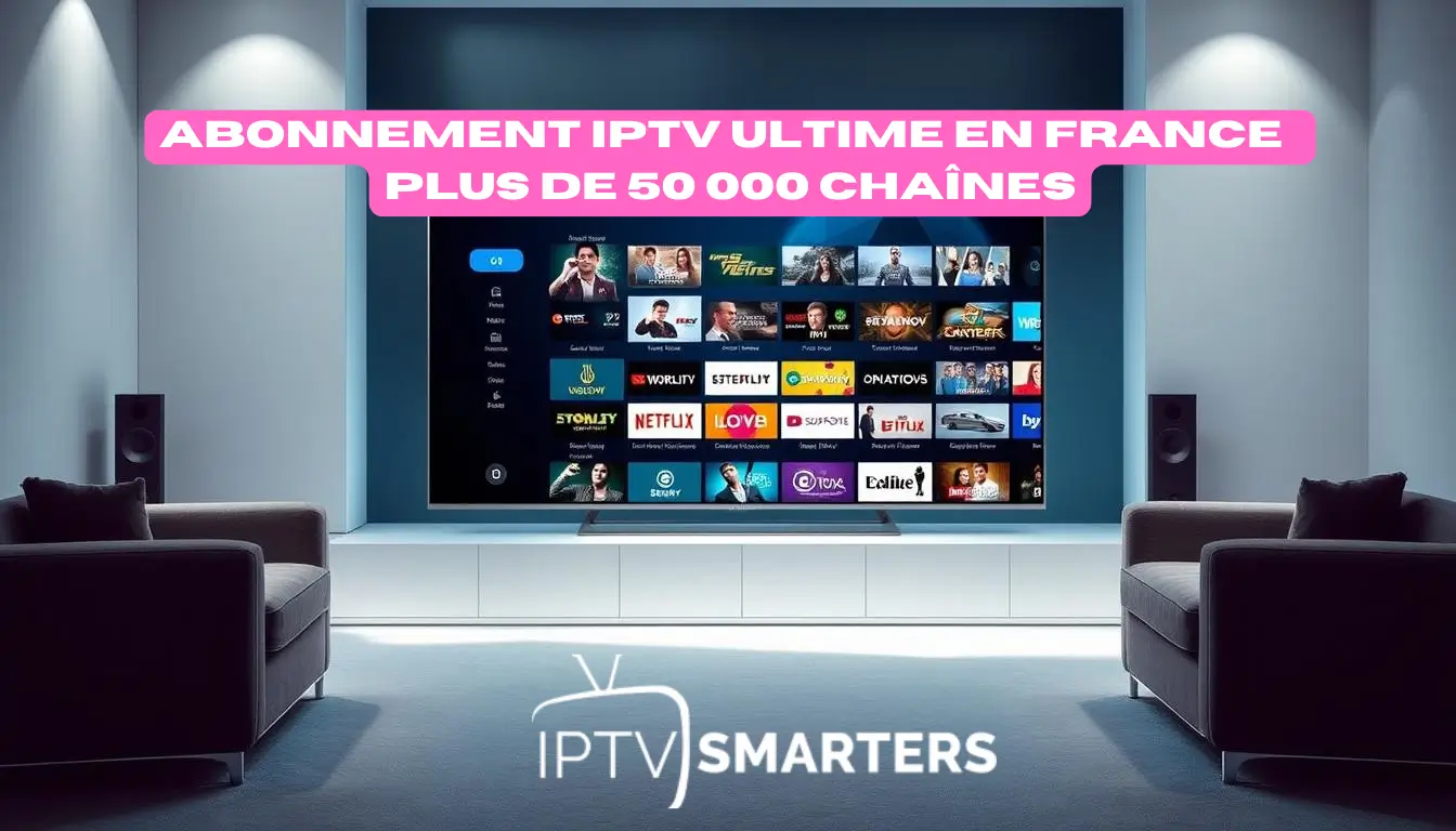 Abonnement IPTV Ultime 2026 en France